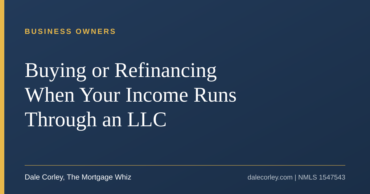 Buying or Refinancing When Your Income Runs Through an LLC