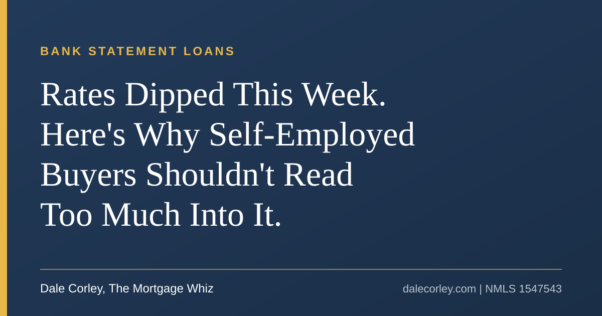 Rates Dipped This Week. Here's Why Self-Employed Buyers Shouldn't Read Too Much Into It.
