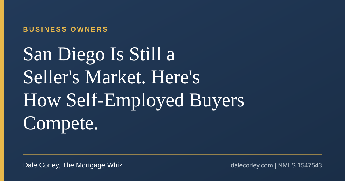 Title card: San Diego Is Still a Seller's Market, Dale Corley, The Mortgage Whiz